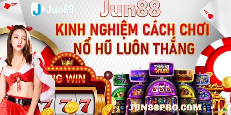 nổ hủ Jun88