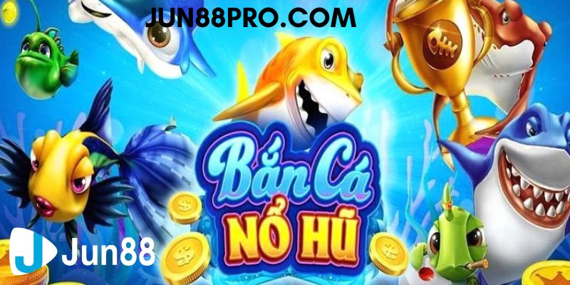 bắn cá nổ hũ