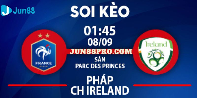 soi kèo Pháp vs CH Ireland