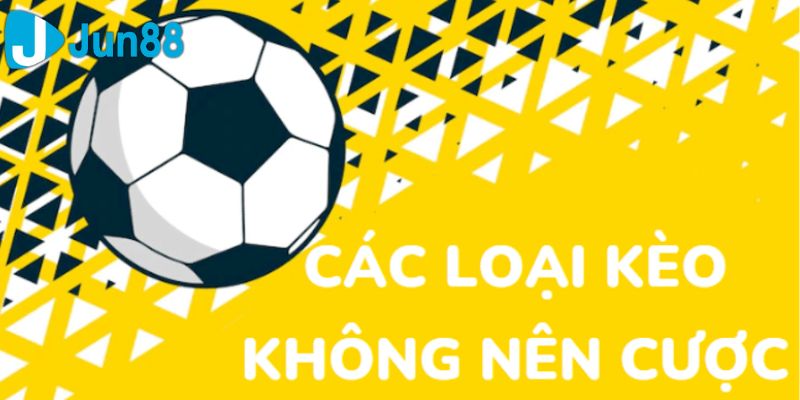 những loại kèo không nên cược